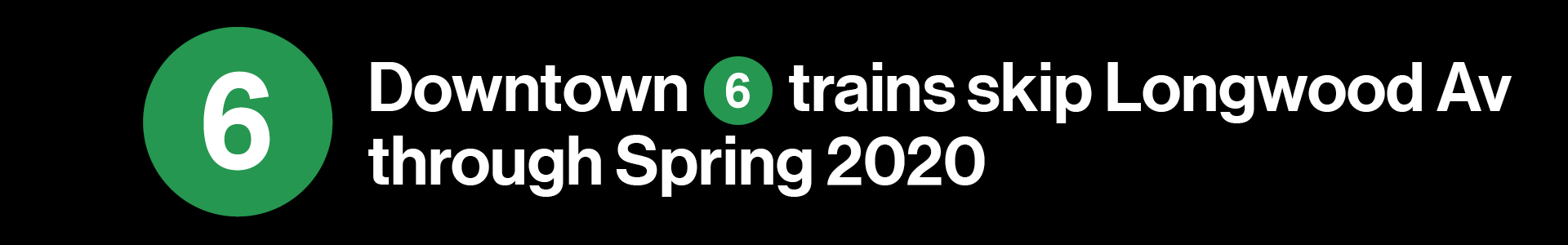 Downtown 6 trains skip Longwood Av through Mar 2020